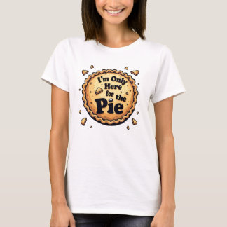 Ich bin nur hier für den Pie - Funny Dessert Spaß T-Shirt