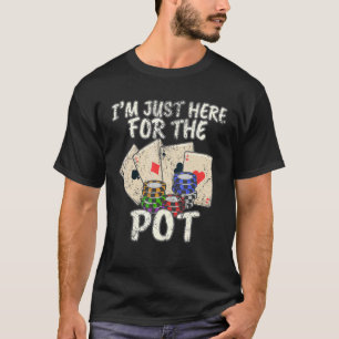 Ich bin nur hier für den Pot Casino Card Game Poke T-Shirt