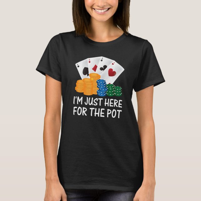 Ich bin nur hier für den Pot Poker Player T-Shirt (Vorderseite)