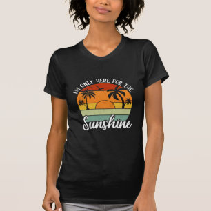 Ich bin nur hier für den Sonnenschein, die Sommerv T-Shirt