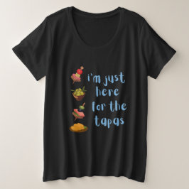 Ich bin nur hier für den Tapas-Funny Große Größe T-Shirt