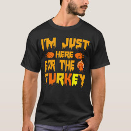 Ich bin nur hier für den Türkei Erntedank T - Shir T-Shirt