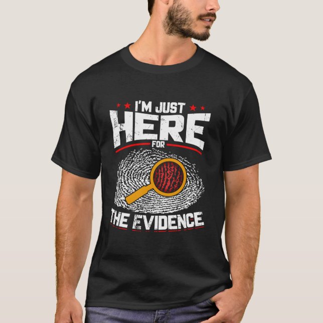 Ich bin nur hier für die Beweise der forensischen  T-Shirt (Vorderseite)