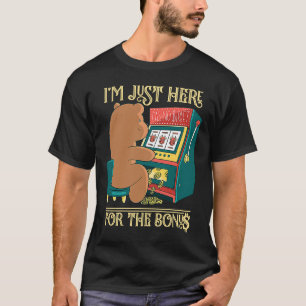 Ich bin nur hier für die Bonusspielautomat T-Shirt