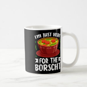 Ich bin nur hier für die Borschtsch Rote Beete Sup Kaffeetasse