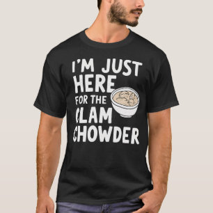 ICH BIN Nur Hier Für Die Clam Chowder Suppe Meme C T-Shirt