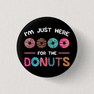 Ich bin nur hier für die Donuts Doughnut Teig Swee Button