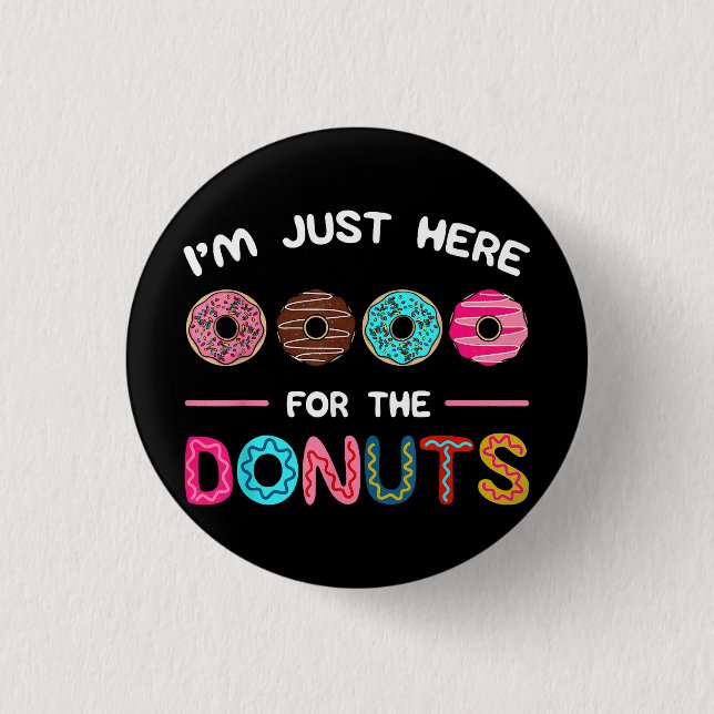Ich bin nur hier für die Donuts Doughnut Teig Swee Button (Vorderseite)