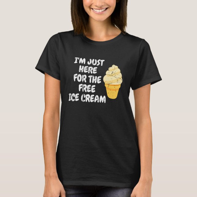 Ich bin nur hier für die Frauen der freien Eiscrem T-Shirt (Vorderseite)