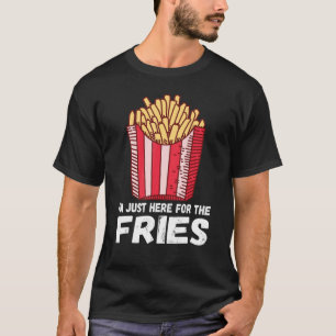 Ich bin nur hier für die Fries Pommes French Fries T-Shirt