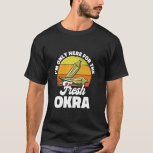Ich bin nur hier für die frische Okra-Gartenbau Pf T-Shirt