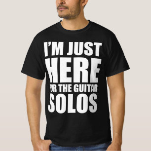 Ich bin nur hier für die Gitarren-Solos T-Shirt