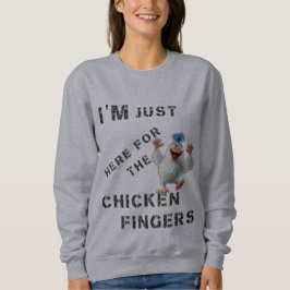 Ich bin nur hier für die Hühnerfinger Sweatshirt