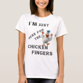 Ich bin nur hier für die Hühnerfinger T-Shirt