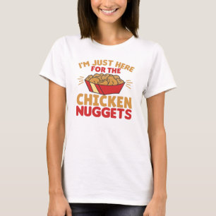 Ich bin nur hier für die Hühnernuggets T-Shirt