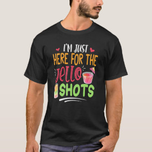 Ich bin nur hier für die Jello Shots Jello T-Shirt