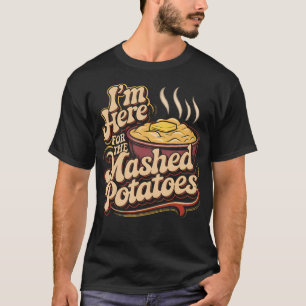 ICH BIN NUR HIER FÜR DIE KARTOFFELPÜREE Lustiges K T-Shirt