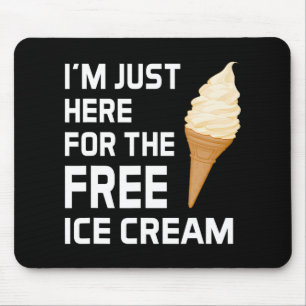 Ich bin nur hier für die kostenlose Eiscreme-Famil Mousepad