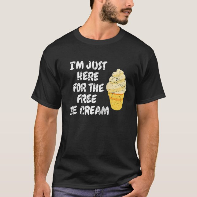 Ich bin nur hier für die kostenlose Eiscreme Männe T-Shirt (Vorderseite)