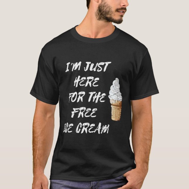 Ich bin nur hier für die kostenlose Eiscreme süße  T-Shirt (Vorderseite)