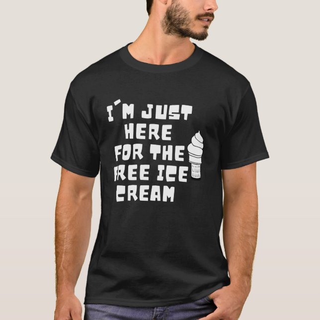 Ich bin nur hier für die kostenlose Eiscreme T-Shirt (Vorderseite)