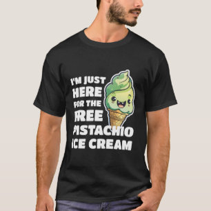 Ich bin nur hier für die kostenlose Pistachio-Eisc T-Shirt