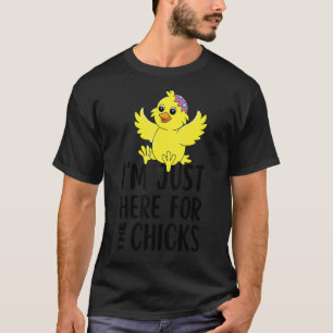 Ich bin nur hier für die Küken 17 T-Shirt