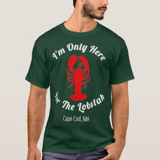Ich bin nur hier für die Lobstad Cape Cod Hummer T-Shirt
