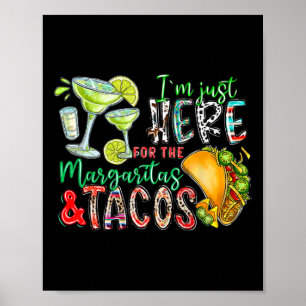 Ich bin nur hier für die Margaritas und Tacos Cinc Poster