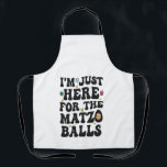 Ich bin nur hier für die Matzo Balls Funny Hanukka Schürze<br><div class="desc">Hanukkah,  jüdisch,  jew, chanukah, dreidel, Geschenk, Geburtstag, Groovy, Weihnachten, matzo</div>