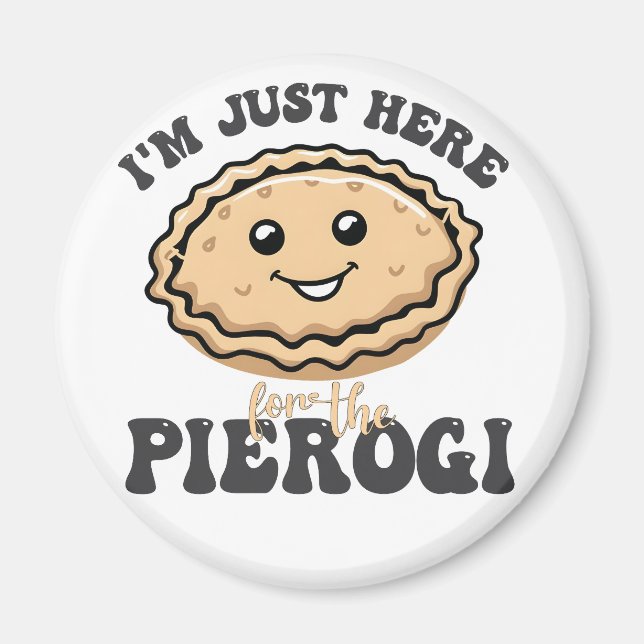 Ich bin nur hier für die Pierogi Magnet (Vorne)