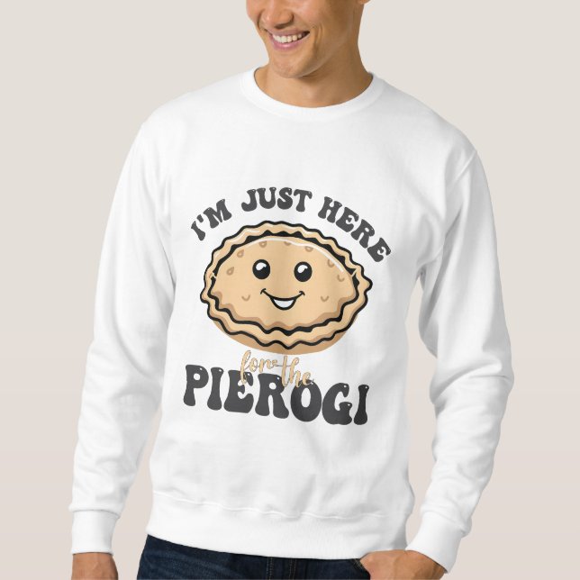 Ich bin nur hier für die Pierogi Sweatshirt (Vorderseite)