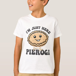 Ich bin nur hier für die Pierogi T-Shirt