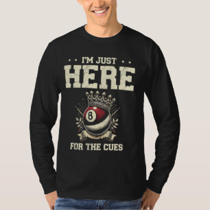 Ich bin nur hier für die Queues Billard Queue Pool T-Shirt