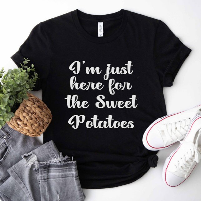 Ich bin nur hier für die süßen Kartoffeln T-Shirt (I'm Just Here For The Sweet Potatoes Shirt)