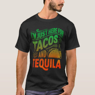 Ich bin nur hier für die Tacos und Tequila T-Shirt
