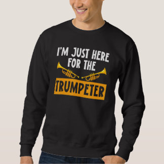 Ich bin nur hier für die Trumpeters Musical I Sweatshirt