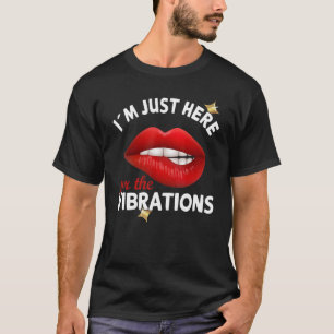 Ich bin nur hier für die Vibrationen - tiefes Bewu T-Shirt