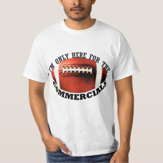 Ich bin nur hier für die Werbungen T-Shirt