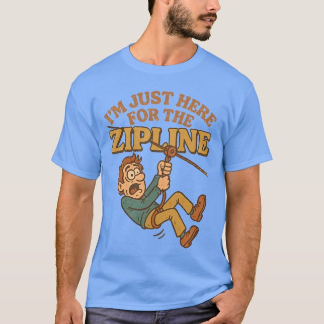 Ich bin nur hier für die Zipline T-Shirt (Vorderseite)