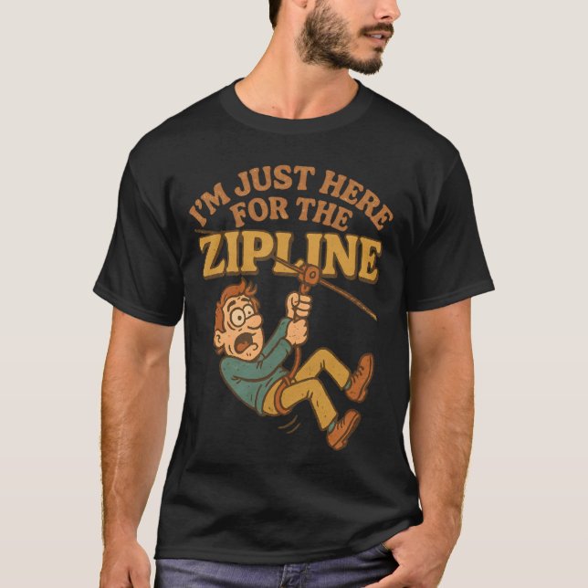 Ich bin nur hier für die Zipline T-Shirt (Vorderseite)