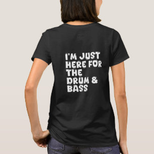 ich bin nur hier für Drum & Bass T-Shirt