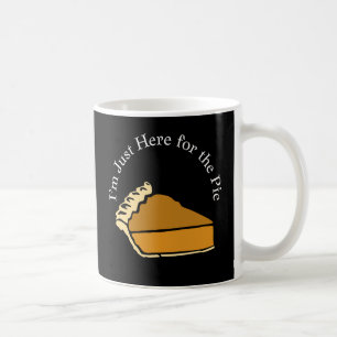 Ich bin nur hier für Erntedank Pumpkin Pie Kaffeetasse