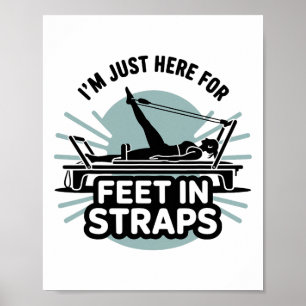Ich bin nur hier für Füße in Gurten Pilates Yoga F Poster
