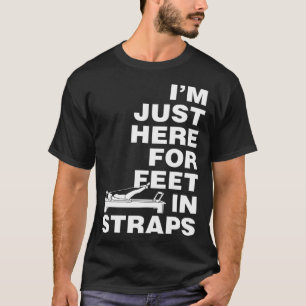 Ich bin nur hier für Füße in Gurten Pilates Yoga F T-Shirt