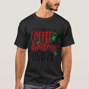 Ich bin nur hier für Kaffee und Weihnachtsbeleucht T-Shirt