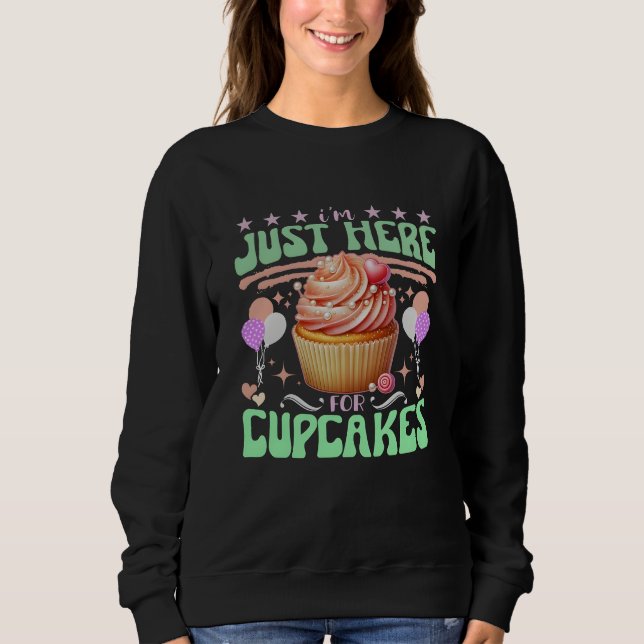 Ich bin nur hier für Kuchen Sweatshirt (Vorderseite)