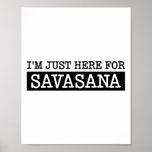 Ich bin nur hier für Savasana, lustige Yoga-Idee D Poster
