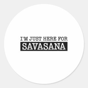 Ich bin nur hier für Savasana, lustige Yoga-Idee D Runder Aufkleber
