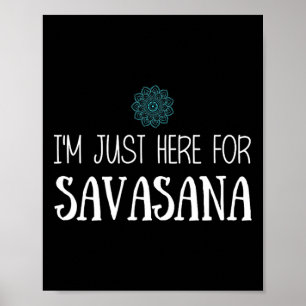 Ich bin nur hier für Savasana Yoga  Poster